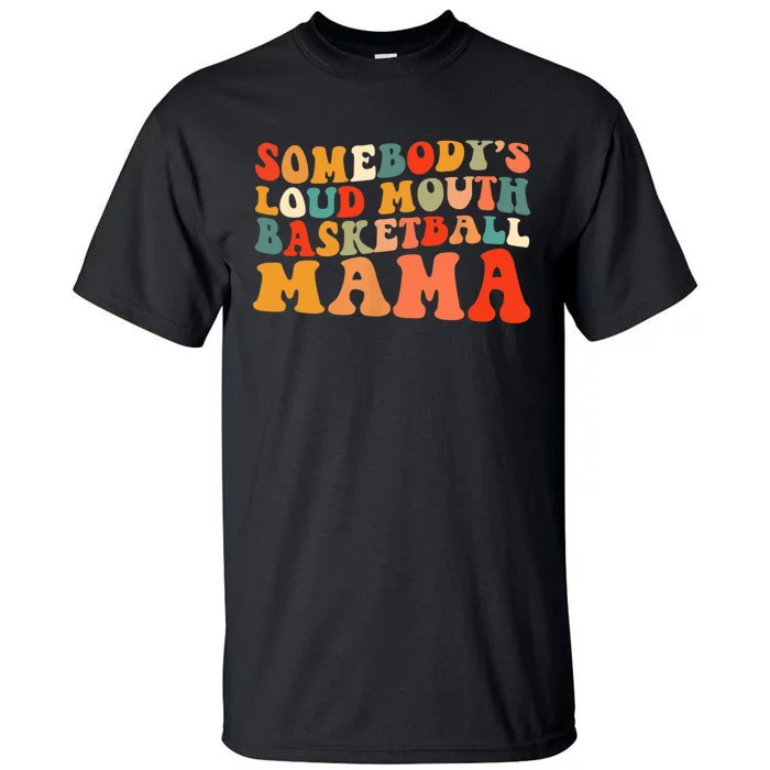 Somebody's Loudmouth Basketball Mama Tall T-Shirt