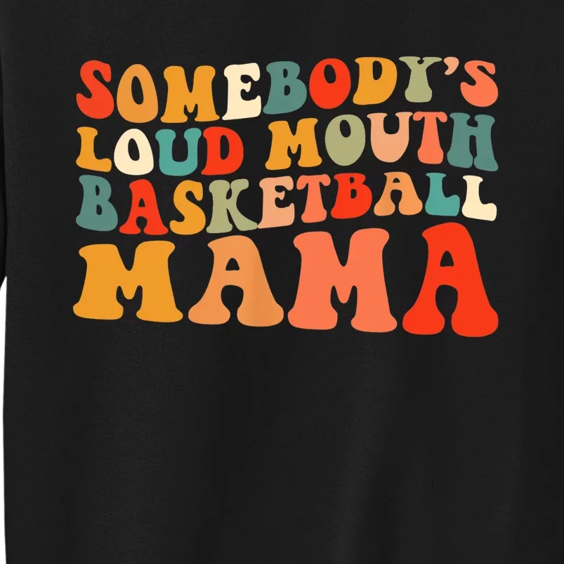 Somebody's Loudmouth Basketball Mama Tall Sweatshirt