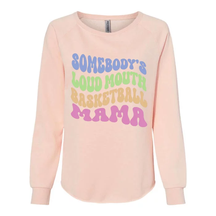 Somebody's Loudmouth Basketball Mom Mama Funny Mother's day Womens California Wash Sweatshirt