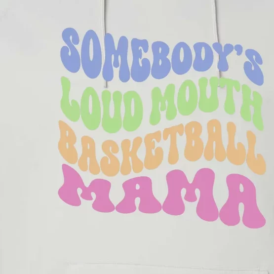 Somebody's Loudmouth Basketball Mom Mama Funny Mother's day Performance Fleece Hoodie