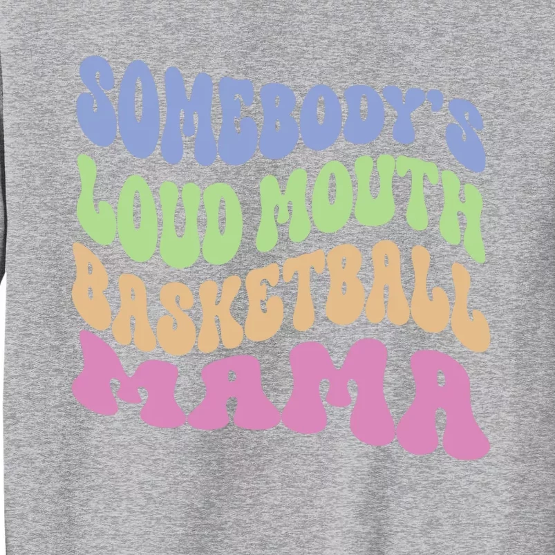 Somebody's Loudmouth Basketball Mom Mama Funny Mother's day Tall Sweatshirt