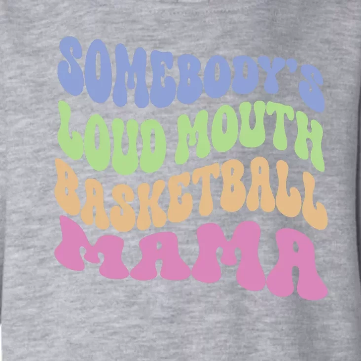 Somebody's Loudmouth Basketball Mom Mama Funny Mother's day Toddler Hoodie