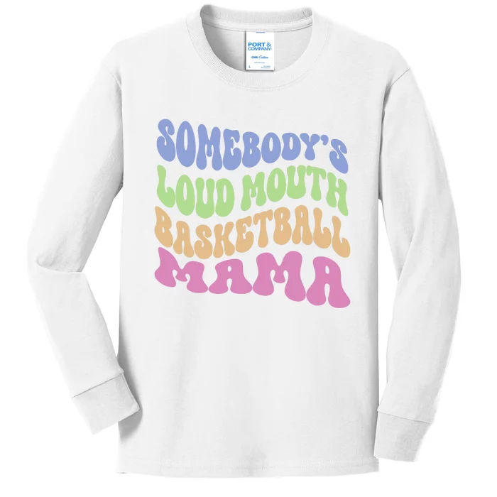 Somebody's Loudmouth Basketball Mom Mama Funny Mother's day Kids Long Sleeve Shirt