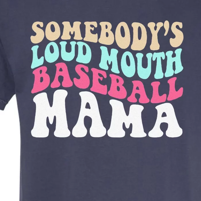 SomebodyS Loudmouth Baseball Mama Mothers Day Baseball Mom Garment-Dyed Heavyweight T-Shirt