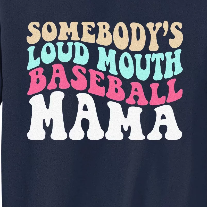 SomebodyS Loudmouth Baseball Mama Mothers Day Baseball Mom Tall Sweatshirt