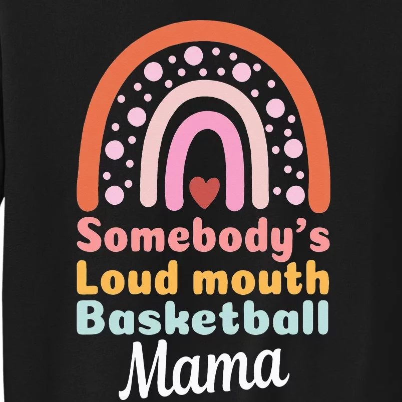 Somebody's Loudmouth Basketball Mama Mothers Day Saying Tee Sweatshirt