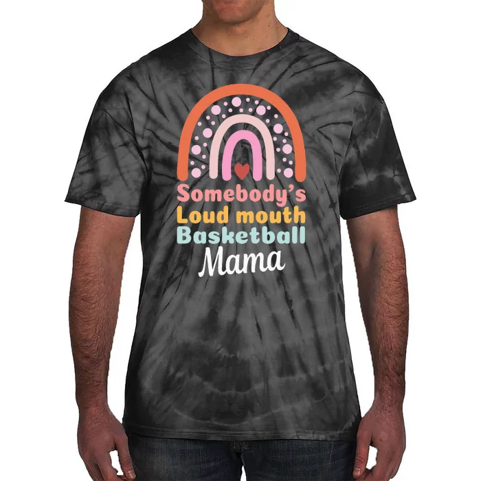 Somebody's Loudmouth Basketball Mama Mothers Day Saying Tee Tie-Dye T-Shirt