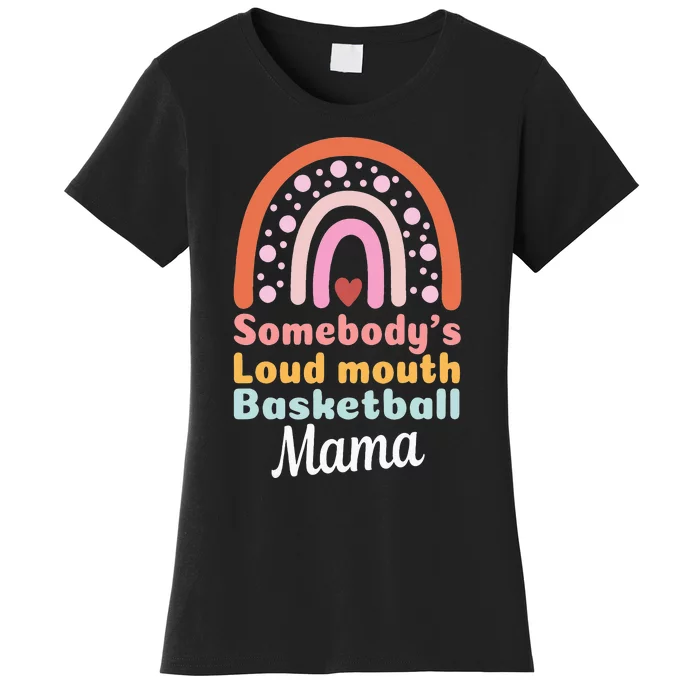 Somebody's Loudmouth Basketball Mama Mothers Day Saying Tee Women's T-Shirt