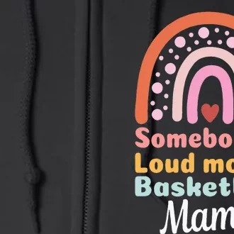 Somebody's Loudmouth Basketball Mama Mothers Day Saying Tee Full Zip Hoodie