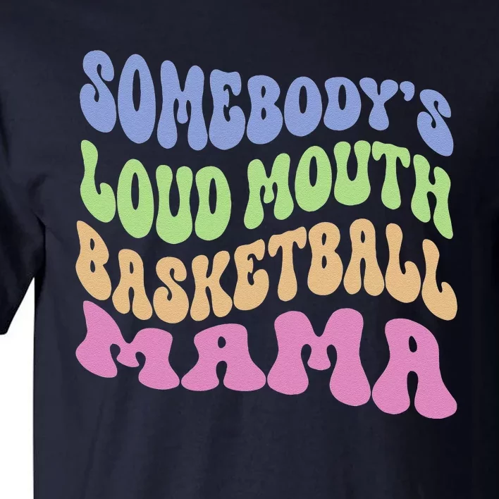 Somebody's Loudmouth Basketball Mom Mama Funny Mother's Day Tall T-Shirt