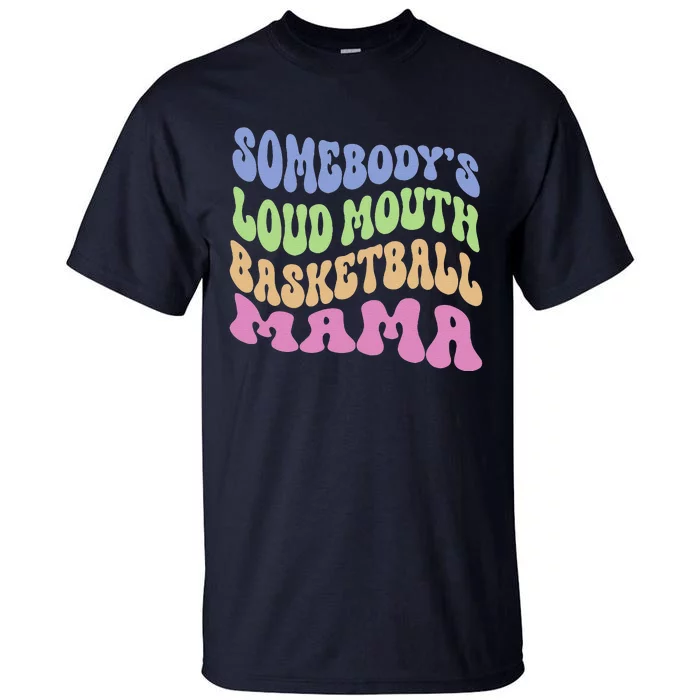 Somebody's Loudmouth Basketball Mom Mama Funny Mother's Day Tall T-Shirt