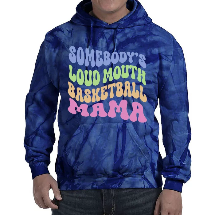 Somebody's Loudmouth Basketball Mom Mama Funny Mother's Day Tie Dye Hoodie