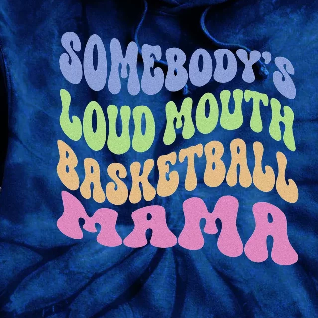 Somebody's Loudmouth Basketball Mom Mama Funny Mother's Day Tie Dye Hoodie