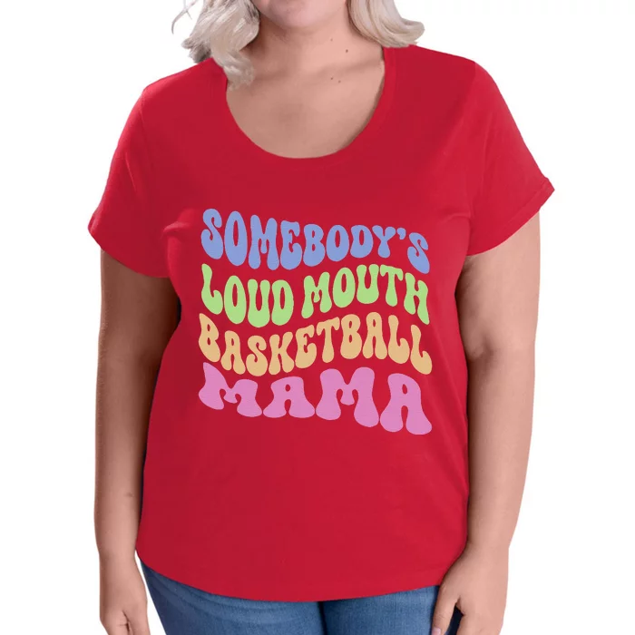 Somebody's Loudmouth Basketball Mom Mama Funny Mother's Day Women's Plus Size T-Shirt