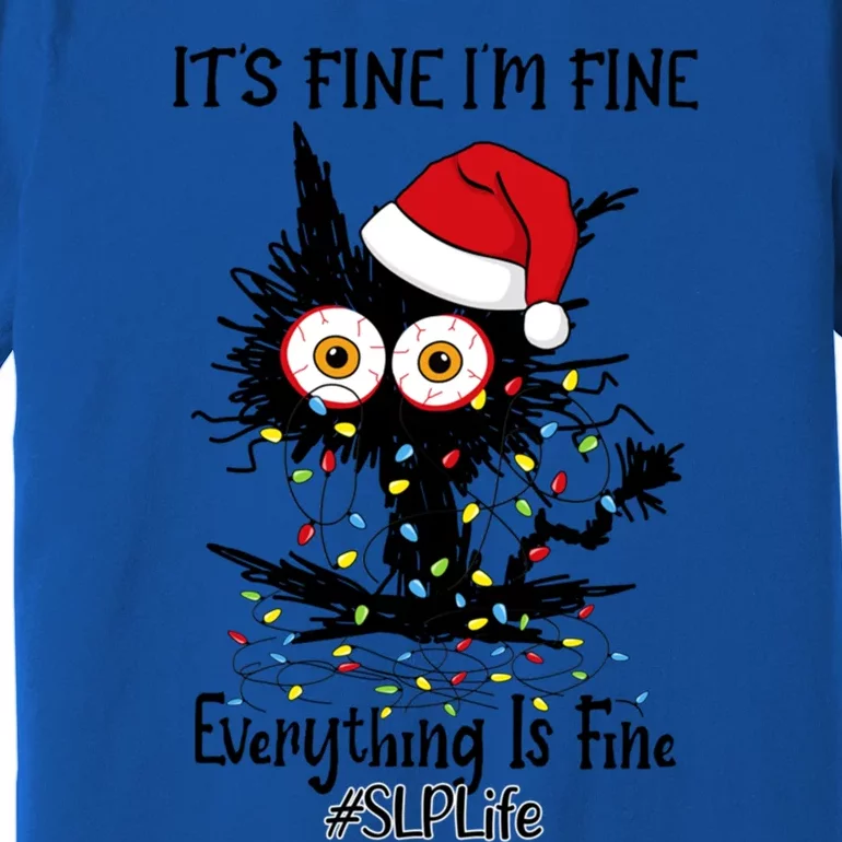 Slp Life Black Cat Fine I Am Fine Everything Is Fine Cute Gift Premium T-Shirt