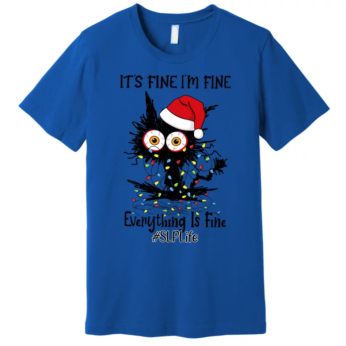 Slp Life Black Cat Fine I Am Fine Everything Is Fine Cute Gift Premium T-Shirt