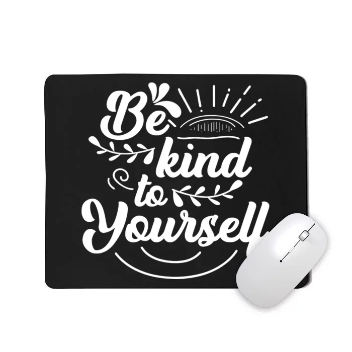 Self Love Care Be Kind To Yourself Mousepad