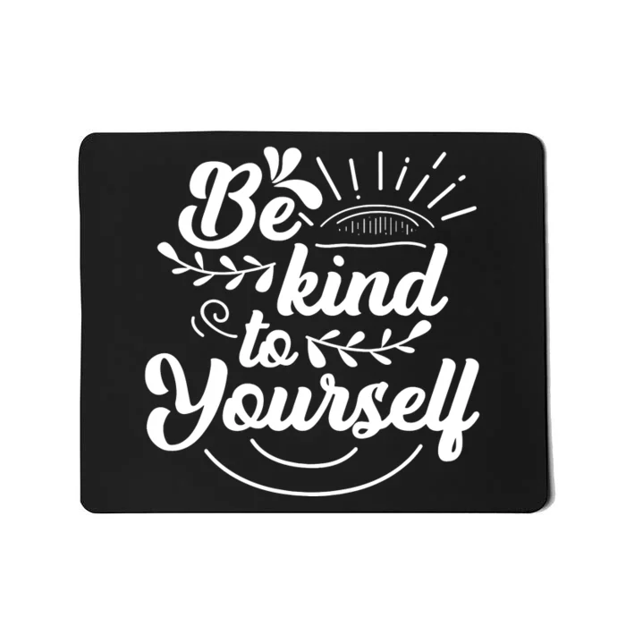 Self Love Care Be Kind To Yourself Mousepad