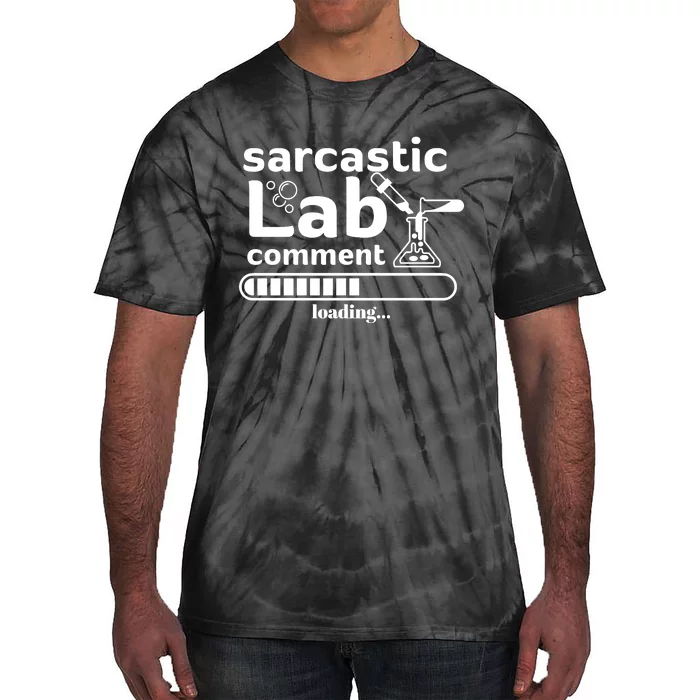 Sarcastic Lab Comment Loading Scientist Science Funny Tie-Dye T-Shirt