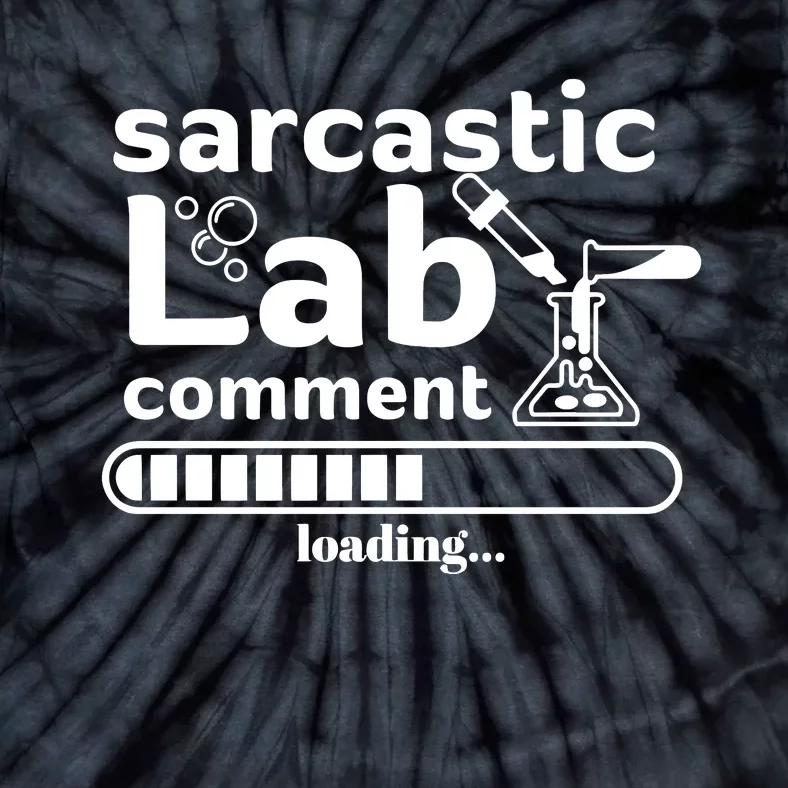 Sarcastic Lab Comment Loading Scientist Science Funny Tie-Dye T-Shirt