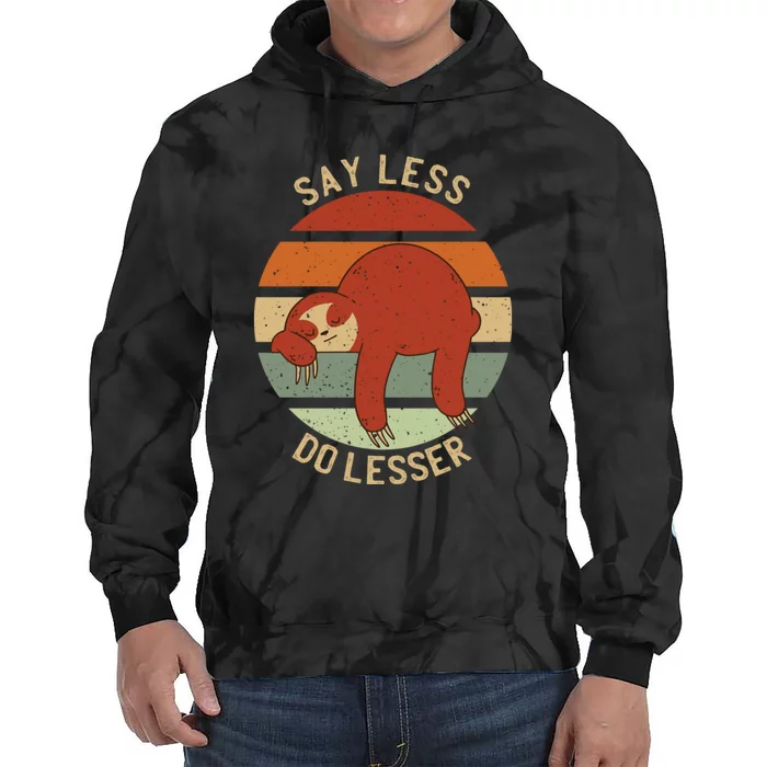 Say Less Do Lesser Funny Sloth Tie Dye Hoodie