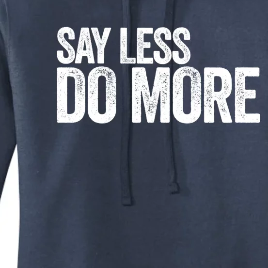 Say Less Do More Inspirational Quote Entrepreneur Gift Meaningful Gift Women's Pullover Hoodie