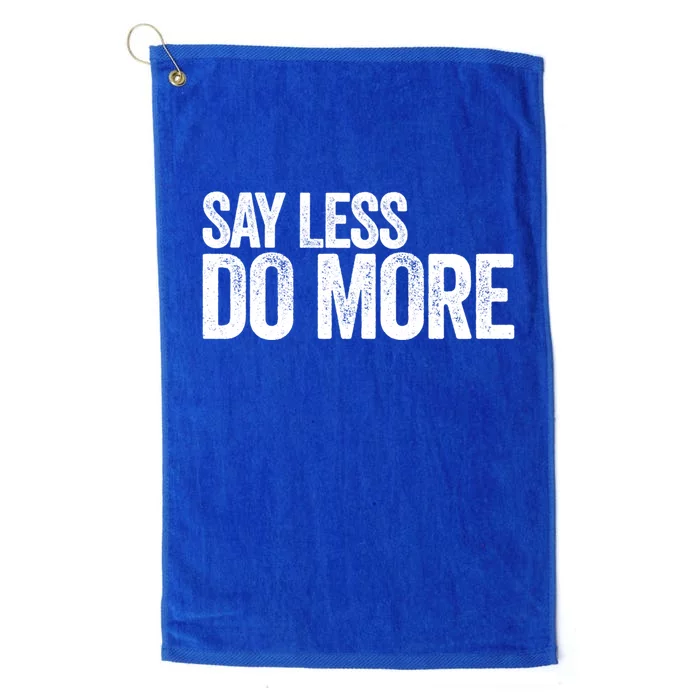 Say Less Do More Inspirational Quote Entrepreneur Gift Meaningful Gift Platinum Collection Golf Towel