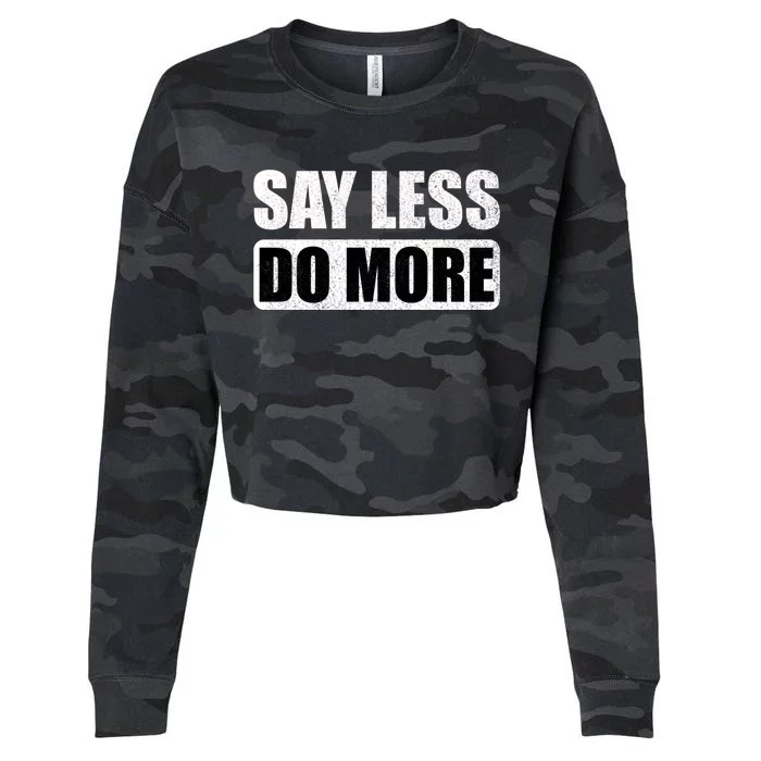 Say Less Do More Work Hard Stay Humble Positive Uplifting Gift Cropped Pullover Crew