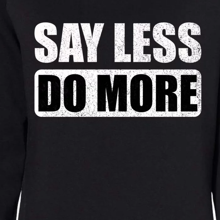 Say Less Do More Work Hard Stay Humble Positive Uplifting Gift Womens California Wash Sweatshirt