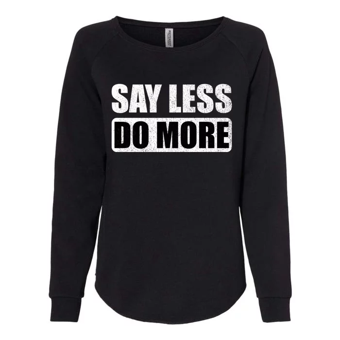 Say Less Do More Work Hard Stay Humble Positive Uplifting Gift Womens California Wash Sweatshirt