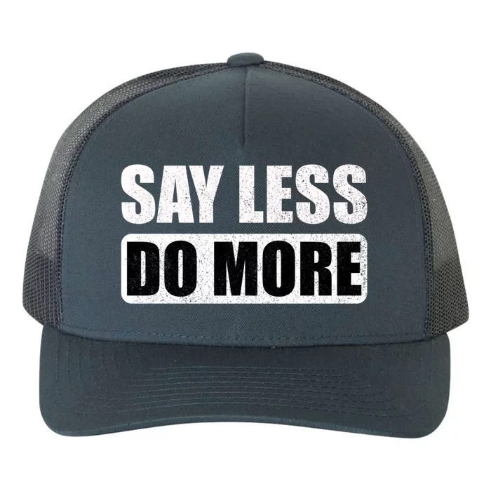 Say Less Do More Work Hard Stay Humble Positive Uplifting Gift Yupoong Adult 5-Panel Trucker Hat