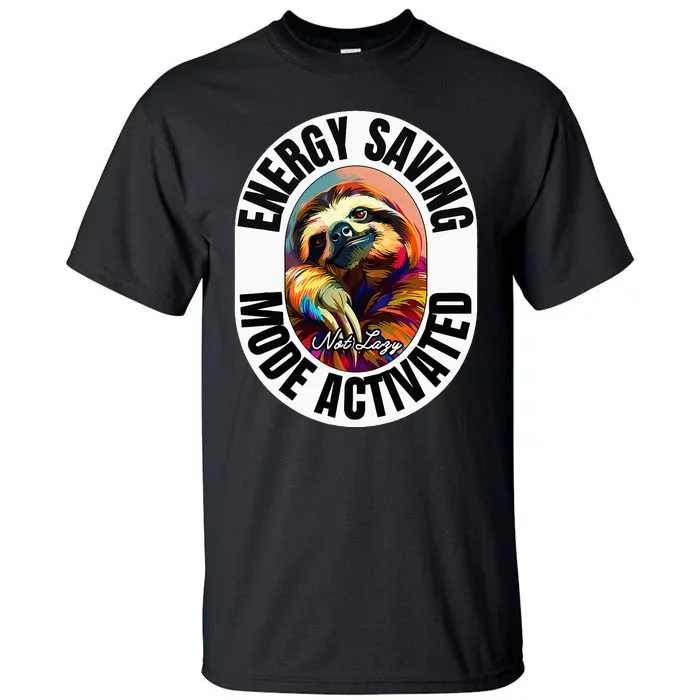 Sloth Lover Energy Saving Mode Activated Sloth Tall T-Shirt