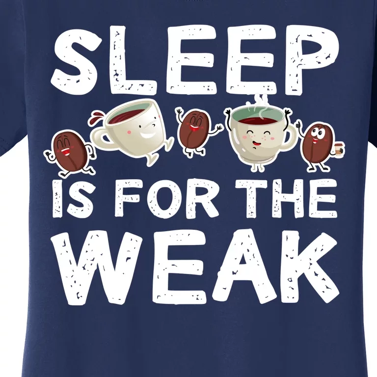 Sleep Is For The Weak Women's T-Shirt