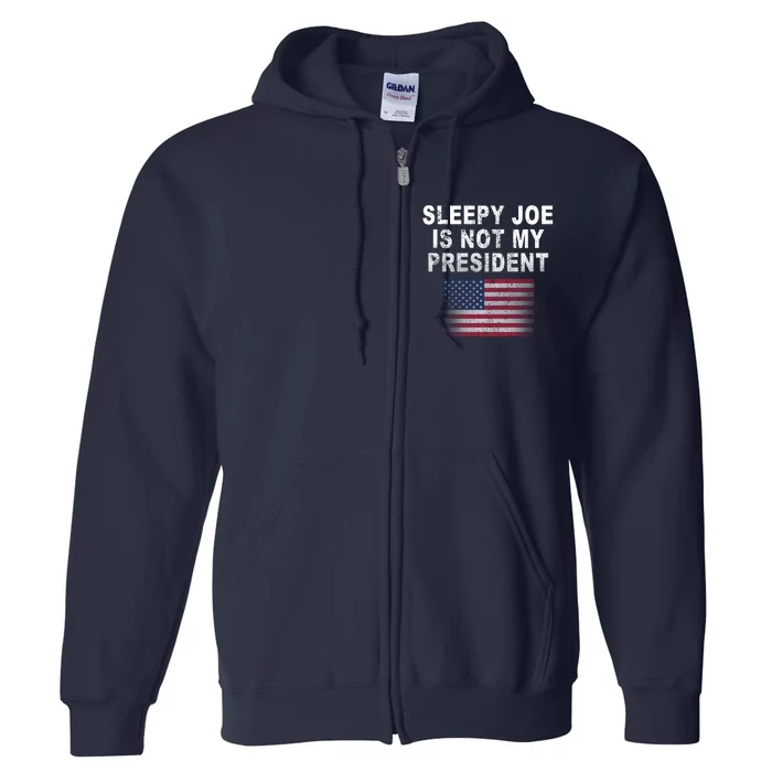 Sleepy Joe Is Not My President American Flag Full Zip Hoodie