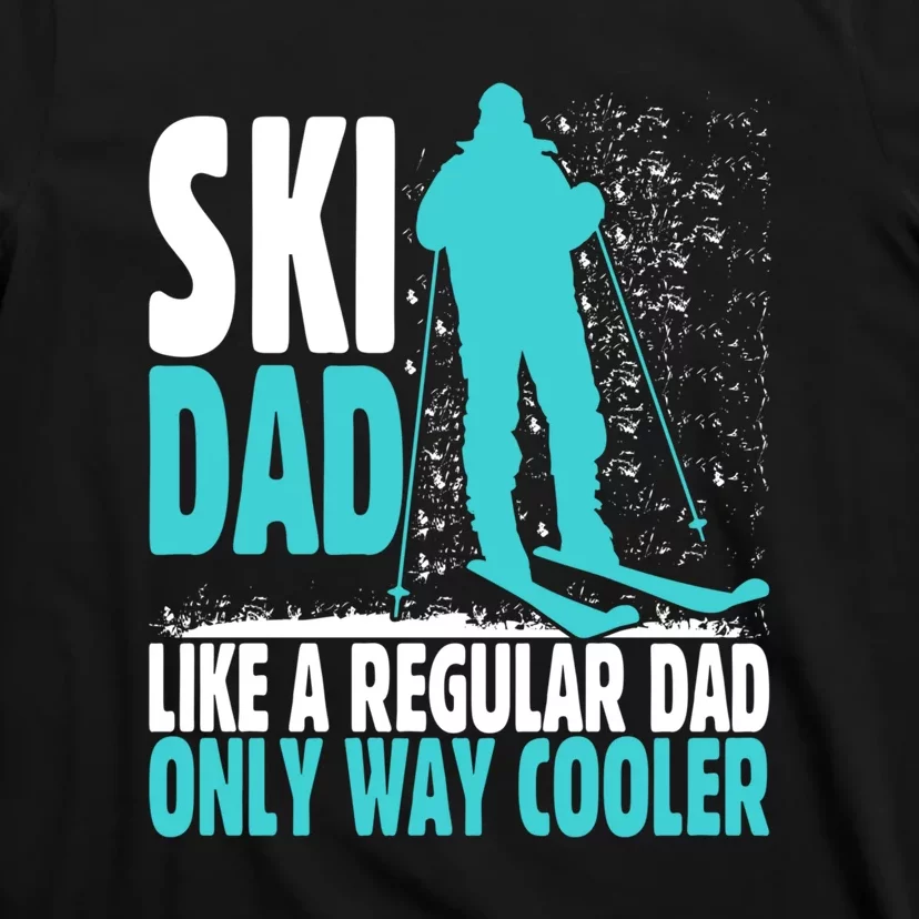 Skier Lover Funny Ski Dad Like A Regular Dad Only Way Cooler Gift T-Shirt