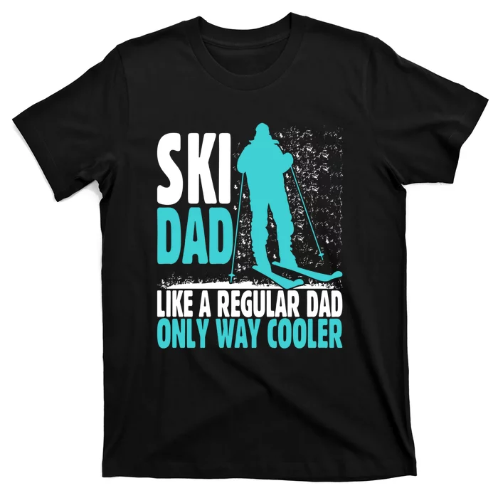 Skier Lover Funny Ski Dad Like A Regular Dad Only Way Cooler Gift T-Shirt