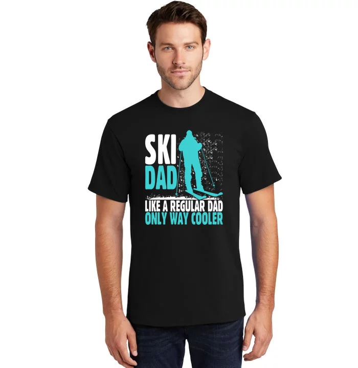 Skier Lover Funny Ski Dad Like A Regular Dad Only Way Cooler Gift Tall T-Shirt