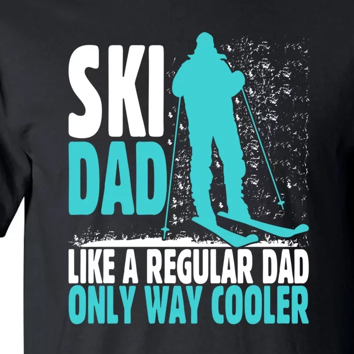 Skier Lover Funny Ski Dad Like A Regular Dad Only Way Cooler Gift Tall T-Shirt