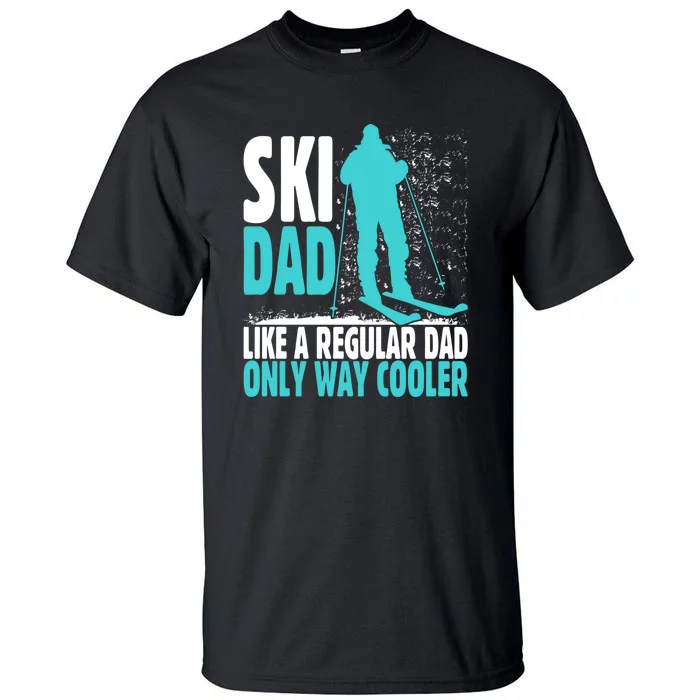 Skier Lover Funny Ski Dad Like A Regular Dad Only Way Cooler Gift Tall T-Shirt