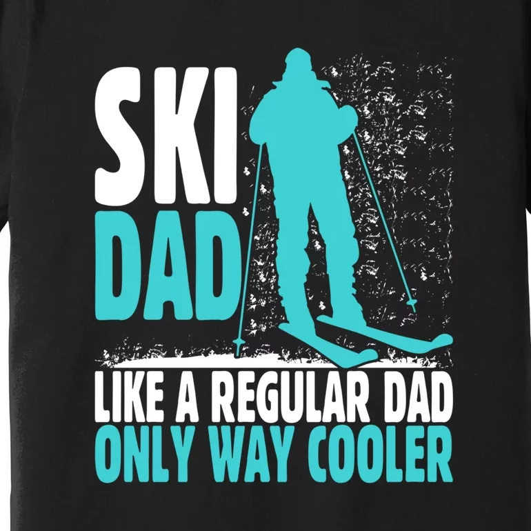 Skier Lover Funny Ski Dad Like A Regular Dad Only Way Cooler Gift Premium T-Shirt