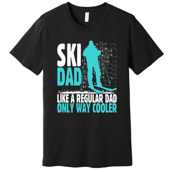 Skier Lover Funny Ski Dad Like A Regular Dad Only Way Cooler Gift Premium T-Shirt