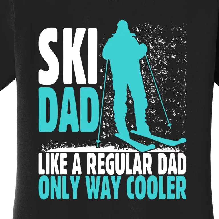 Skier Lover Funny Ski Dad Like A Regular Dad Only Way Cooler Gift Women's T-Shirt