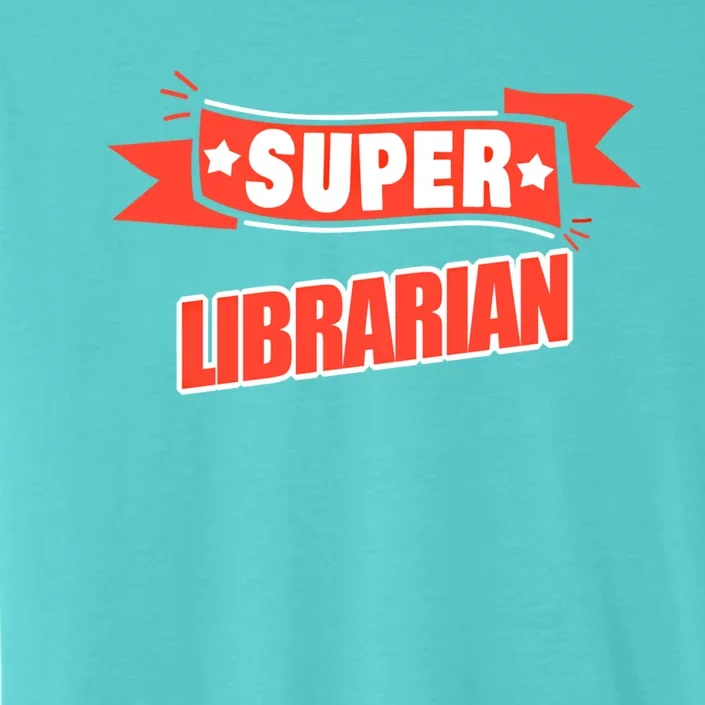 Super Librarian Funny Librarian Gift ChromaSoft Performance T-Shirt