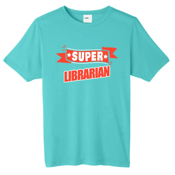 Super Librarian Funny Librarian Gift ChromaSoft Performance T-Shirt