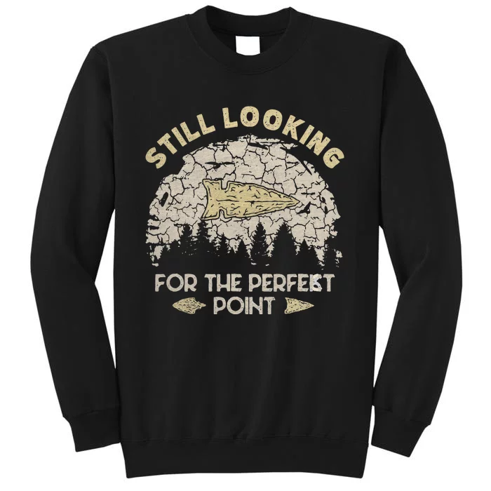 Still Looking For The Perfect Point Arrowhead Hunting Tall Sweatshirt