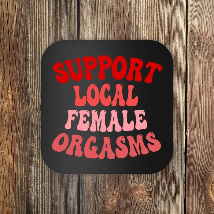 Support Local Female Orgasms Groovy Coaster