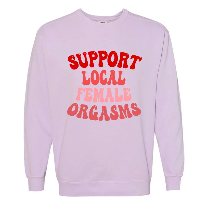 Support Local Female Orgasms Groovy Garment-Dyed Sweatshirt