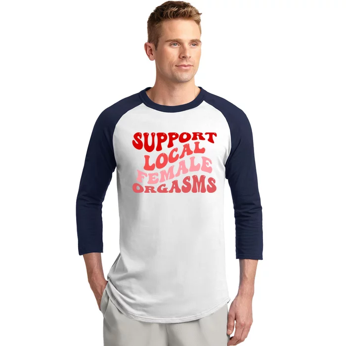 Support Local Female Orgasms Groovy Baseball Sleeve Shirt