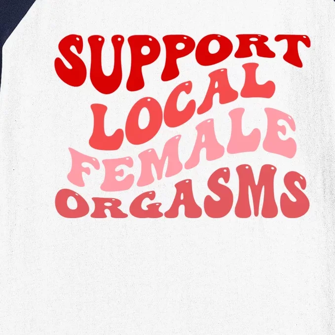 Support Local Female Orgasms Groovy Baseball Sleeve Shirt