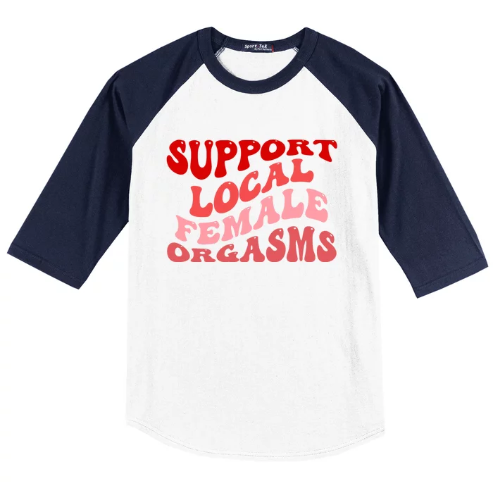 Support Local Female Orgasms Groovy Baseball Sleeve Shirt